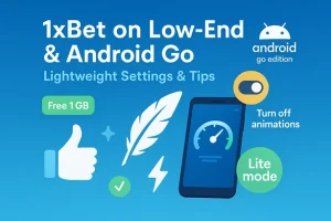 1xBet on Low-End or Android Go: Lightweight Settings & Tips